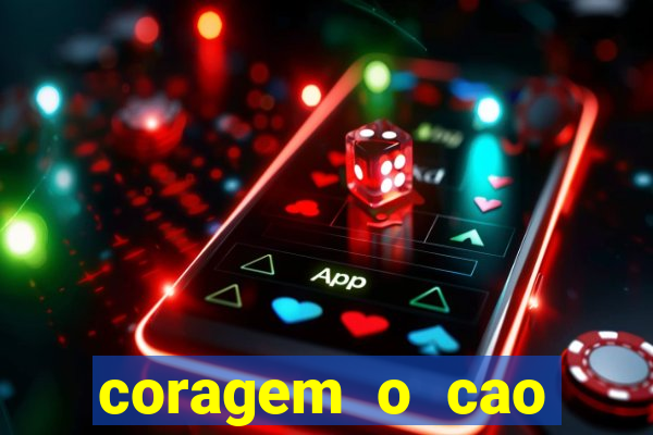 coragem o cao covarde assistir